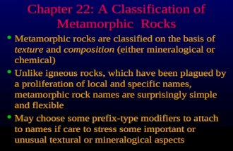 Chapter 22: A Classification of Metamorphic Rocks l Metamorphic rocks are classified on the basis of texture and composition (either mineralogical or chemical)