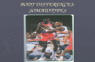 BODY DIFFERENCES- SOMATOTYPES. One of the natural assets of some people is their body build or physique. This can be measured and the result is known.