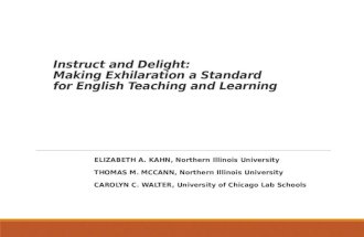 Instruct and Delight: Making Exhilaration a Standard for English Teaching and Learning ELIZABETH A. KAHN, Northern Illinois University THOMAS M. MCCANN,