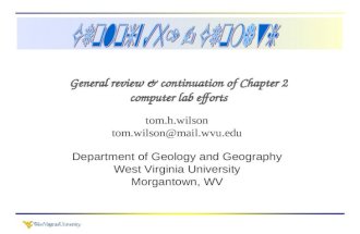 General review & continuation of Chapter 2 computer lab efforts tom.h.wilson tom.wilson@mail.wvu.edu Department of Geology and Geography West Virginia.