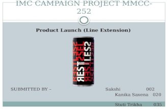 IMC CAMPAIGN PROJECT MMCC- 252 SUBMITTED BY – Sakshi 002 Kanika Saxena 020 Stuti Trikha 035 Product Launch (Line Extension)
