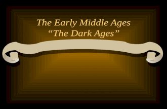 The Early Middle Ages “The Dark Ages” A World Without Rome German invasions destroy the Roman Empire Money no longer used –Decline in Trade Most people.