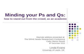 Minding your Ps and Qs: how to stand out from the crowd, as an academic Keynote address presented at The SRHE Newer Researchers Conference Celtic Manor.