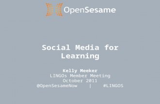Social Media for Learning Kelly Meeker LINGOs Member Meeting October 2011 @OpenSesameNow | #LINGOS.