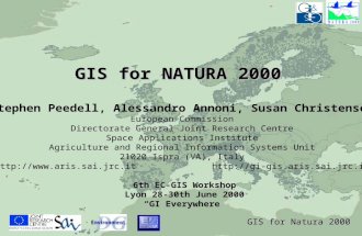 GIS for Natura 2000 GIS for NATURA 2000 Stephen Peedell, Alessandro Annoni, Susan Christensen European Commission Directorate General Joint Research Centre.