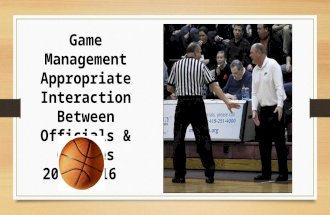 Game Management Appropriate Interaction Between Officials & Coaches 2015-2016.