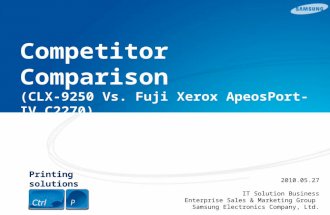 Printing solutions as easy as Competitor Comparison (CLX-9250 Vs. Fuji Xerox ApeosPort-IV C2270) 2010.05.27 IT Solution Business Enterprise Sales & Marketing.