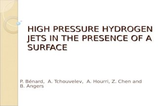 HIGH PRESSURE HYDROGEN JETS IN THE PRESENCE OF A SURFACE P. Bénard, A. Tchouvelev, A. Hourri, Z. Chen and B. Angers.