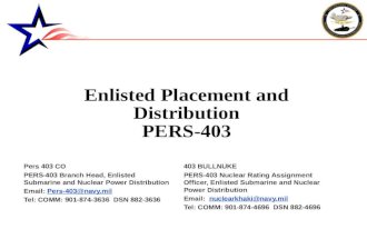 Enlisted Placement and Distribution PERS-403 Pers 403 CO PERS-403 Branch Head, Enlisted Submarine and Nuclear Power Distribution Email: Pers-403@navy.milPers-403@navy.mil.