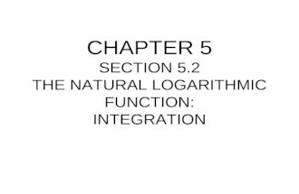 CHAPTER 5 SECTION 5.2 THE NATURAL LOGARITHMIC FUNCTION: INTEGRATION.