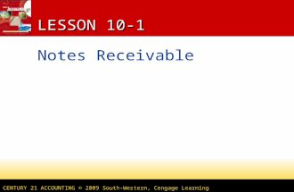 CENTURY 21 ACCOUNTING © 2009 South-Western, Cengage Learning LESSON 10-1 Notes Receivable.