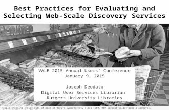 Best Practices for Evaluating and Selecting Web-Scale Discovery Services VALE 2015 Annual Users’ Conference January 9, 2015 Joseph Deodato Digital User.