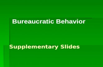 Supplementary Slides Bureaucratic Behavior. THE PROBLEM Management of the public sector organization is separated from the major management functions-