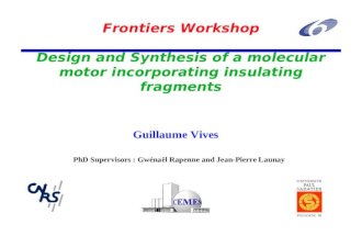 Frontiers Workshop Design and Synthesis of a molecular motor incorporating insulating fragments Guillaume Vives PhD Supervisors : Gwénaël Rapenne and Jean-Pierre.