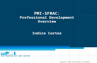 PMI-SFBAC : Professional Development Overview Indira Cortes SAN FRANCISCO BAY AREA CHAPTER Copyleft XLUR8 Educational & Research Foundation, Inc.