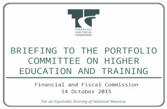 B RIEFING TO THE P ORTFOLIO C OMMITTEE ON H IGHER E DUCATION AND T RAINING For an Equitable Sharing of National Revenue Financial and Fiscal Commission.
