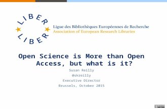 Open Science is More than Open Access, but what is it? Susan Reilly @skreilly Executive Director Brussels, October 2015.