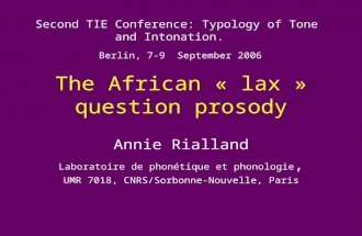 The African « lax » question prosody Annie Rialland Laboratoire de phonétique et phonologie, UMR 7018, CNRS/Sorbonne-Nouvelle, Paris Second TIE Conference: