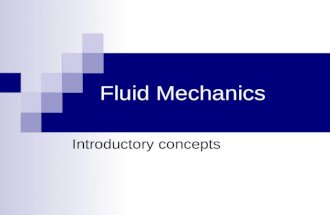 Fluid Mechanics Introductory concepts. Introduction Field of Fluid Mechanics can be divided into 3 branches: Fluid Statics: mechanics of fluids at rest.