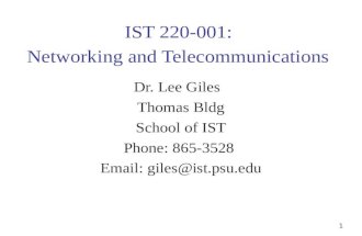 1 IST 220-001: Networking and Telecommunications Dr. Lee Giles Thomas Bldg School of IST Phone: 865-3528 Email: giles@ist.psu.edu.