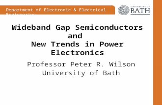 Department of Electronic & Electrical Engineering Wideband Gap Semiconductors and New Trends in Power Electronics Professor Peter R. Wilson University.