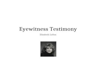Eyewitness Testimony Elizabeth Loftus. Aims/Objectives: Aim: To start looking at memory in everyday life: Objectives: To be able to understand the basis.