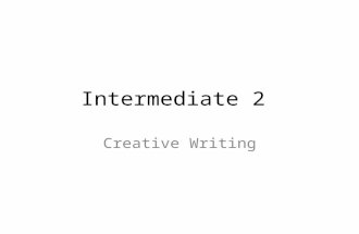 Intermediate 2 Creative Writing. Content Content is relevant and appropriate for purpose and audience, reveals some depth and complexity of thought and.