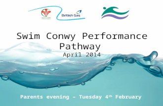 Parents evening – Tuesday 4 th February Swim Conwy Performance Pathway April 2014.
