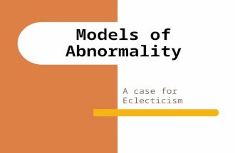 Models of Abnormality A case for Eclecticism. “Mental Disorder” The term does not justify complexity of cognitive, emotional, spiritual, behavioral, physical,