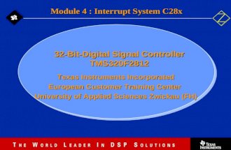 4 - 1 Texas Instruments Incorporated European Customer Training Center University of Applied Sciences Zwickau (FH) Module 4 : Interrupt System C28x 32-Bit-Digital.
