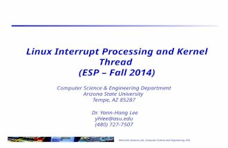 Real-time Systems Lab, Computer Science and Engineering, ASU Linux Interrupt Processing and Kernel Thread (ESP – Fall 2014) Computer Science & Engineering.