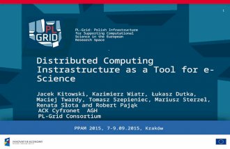 PL-Grid: Polish Infrastructure for Supporting Computational Science in the European Research Space 1 Distributed Computing Instrastructure as a Tool for.