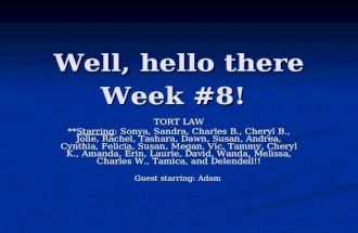 Well, hello there Week #8! TORT LAW **Starring: Sonya, Sandra, Charles B., Cheryl B., Jolie, Rachel, Tashara, Dawn, Susan, Andrea, Cynthia, Felicia, Susan,