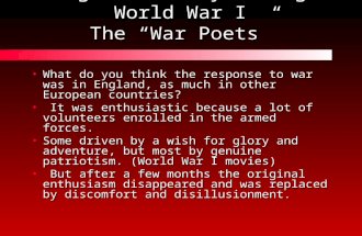 English Poetry during World War I The “War Poets” What do you think the response to war was in England, as much in other European countries?What do you.