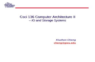 Csci 136 Computer Architecture II – IO and Storage Systems Xiuzhen Cheng cheng@gwu.edu.