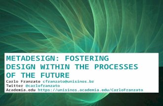 METADESIGN: FOSTERING DESIGN WITHIN THE PROCESSES OF THE FUTURE @CarloFranzato METADESIGN: FOSTERING DESIGN WITHIN THE PROCESSES OF THE FUTURE Carlo Franzato.