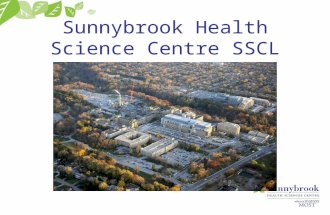 Sunnybrook Health Science Centre SSCL. About SHSC Academic Teaching Centre Tertiary Care Centre Regional Trauma Centre 2 Campuses 16,000 OR’s per year.