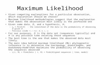 Maximum Likelihood Given competing explanations for a particular observation, which explanation should we choose? Maximum likelihood methodologies suggest.