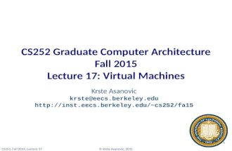 © Krste Asanovic, 2015CS252, Fall 2015, Lecture 17 CS252 Graduate Computer Architecture Fall 2015 Lecture 17: Virtual Machines Krste Asanovic krste@eecs.berkeley.edu.
