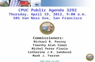 CPUC Public Agenda 3292 Thursday, April 19, 2012, 9:00 a.m. 505 Van Ness Ave, San Francisco Commissioners: Michael R. Peevey Timothy Alan Simon Michel.