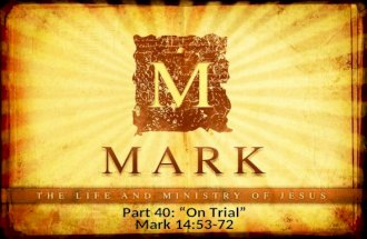 Part 40: “On Trial” Mark 14:53-72. Gethsemane Mark 14:53-65 Jesus on Trial.