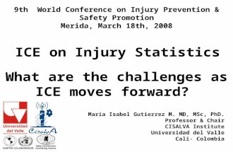 What are the challenges as ICE moves forward? Maria Isabel Gutierrez M. MD, MSc, PhD. Professor & Chair CISALVA Institute Universidad del Valle Cali- Colombia.