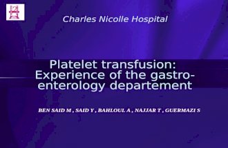 Platelet transfusion: Experience of the gastro-enterology departement Charles Nicolle Hospital BEN SAID M, SAID Y, BAHLOUL A, NAJJAR T, GUERMAZI S.