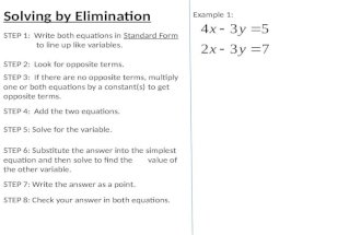Solving by Elimination Example 1: STEP 2: Look for opposite terms. STEP 1: Write both equations in Standard Form to line up like variables. STEP 5: Solve.