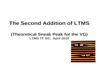 1 The Second Addition of LTMS (Theoretical Sneak Peak for the VG) LTMS TF SG: April 2010.