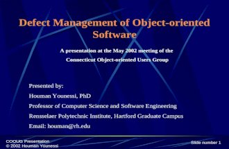 Slide number 1 COOUG Presentation © 2002 Houman Younessi Defect Management of Object-oriented Software A presentation at the May 2002 meeting of the Connecticut.