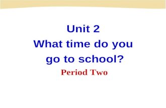 Unit 2 What time do you go to school? Period Two.