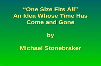 1 “One Size Fits All” An Idea Whose Time Has Come and Gone by Michael Stonebraker.