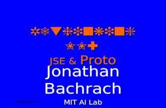 17NOV01 Proto @ LL1 Rethinking LL: JSE & Proto Jonathan Bachrach MIT AI Lab.