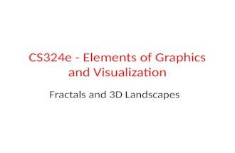 CS324e - Elements of Graphics and Visualization Fractals and 3D Landscapes.